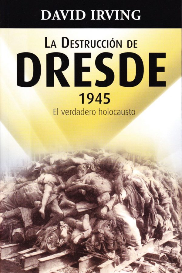 la destrucción de dresde 1945 el verdadero holocausto