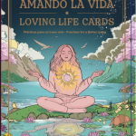 Oráculo Amando la vida – Loving Life Cards Prácticas para un buen vivir  Autoras: Catalina González · Lyda Estrada