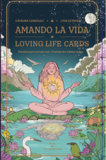 Oráculo Amando la vida – Loving Life Cards Prácticas para un buen vivir Autoras: Catalina González · Lyda Estrada